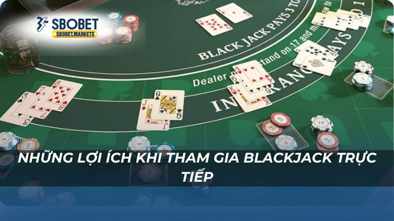 Những lợi ích khi tham gia Blackjack Trực Tiếp Sbobet