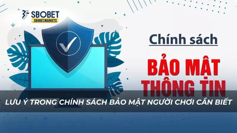 Lưu ý trong chính sách bảo mật người chơi cần biết