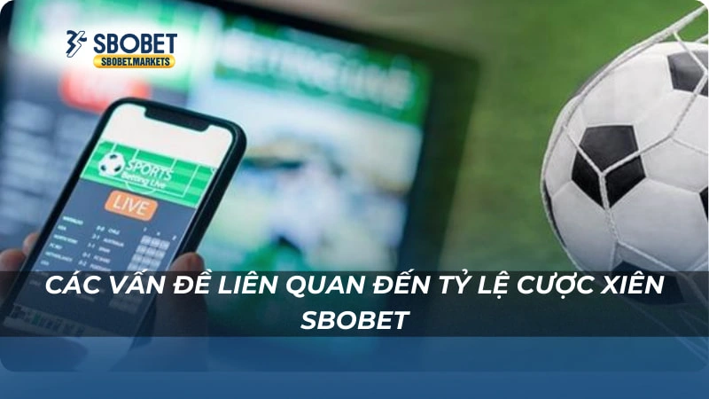 Các vấn đề liên quan đến Tỷ Lệ Cược Xiên Sbobet