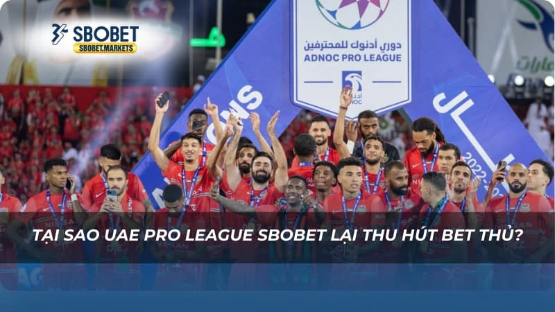 Tại sao UAE Pro League Sbobet lại thu hút bet thủ?