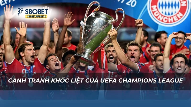 Cạnh tranh khốc liệt của UEFA Champions League