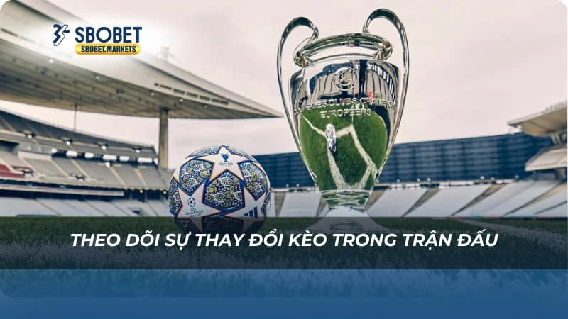 Theo dõi sự thay đổi kèo trong trận đấu