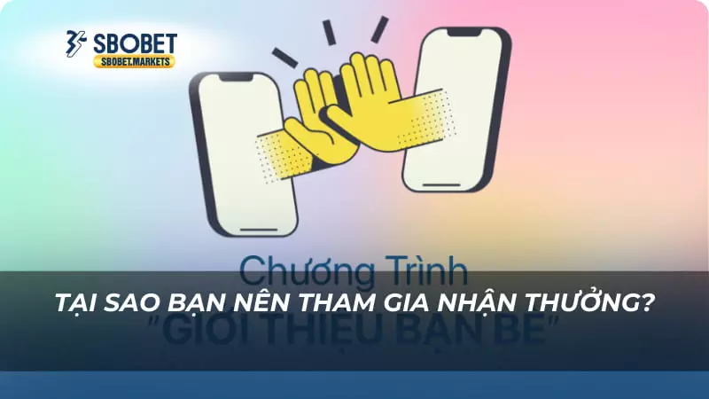 Tại sao bạn nên tham gia nhận thưởng?