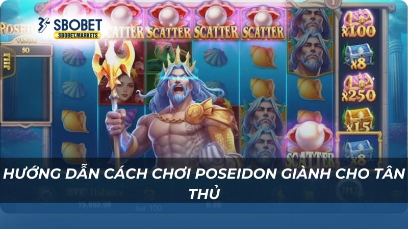 Hướng dẫn cách chơi Poseidon giành cho tân thủ