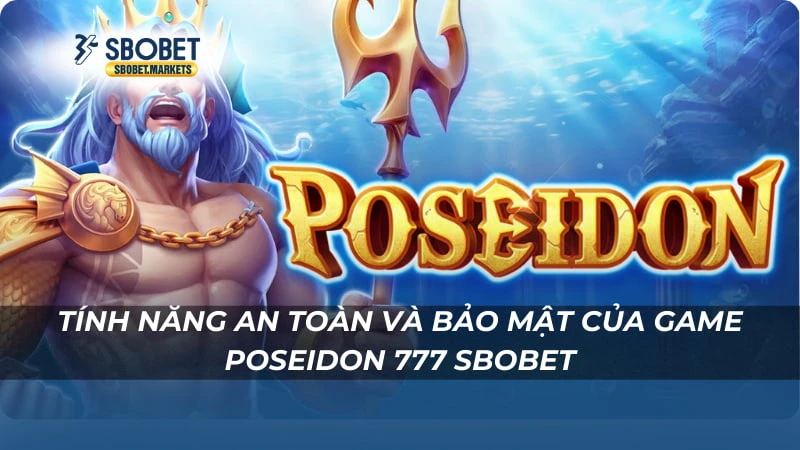 Tính năng an toàn và bảo mật của game Poseidon 777 Sbobet