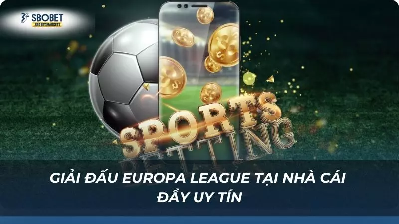 Điểm qua giải đấu Europa League cực hấp dẫn tại nhà cái