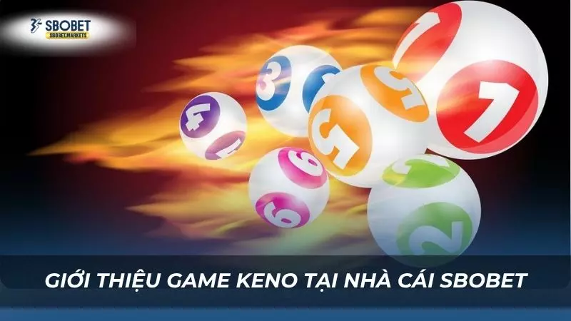 Sơ lược về thông tin của trò chơi Keno siêu hấp dẫn 