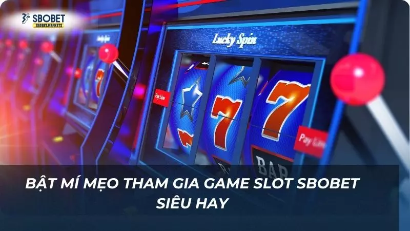 Hé lộ một vài mẹo chơi trò slot siêu hời năm 2025