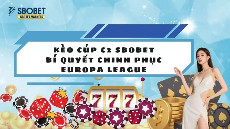 Kèo Cúp C2 Sbobet - Bí Quyết Chinh Phục Europa League