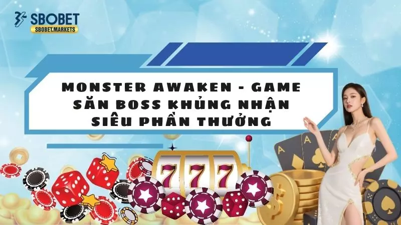 Monster Awaken - Game Săn Boss Khủng Nhận Siêu Phần Thưởng
