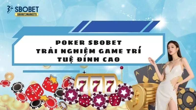 Poker Sbobet - Trải Nghiệm Game Trí Tuệ Đỉnh Cao