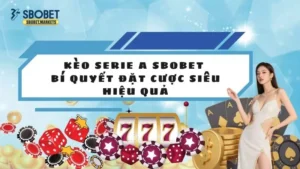 Kèo Serie A Sbobet - Bí Quyết Đặt Cược Siêu Hiệu Quả