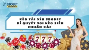 Kèo Tài Xỉu Sbobet - Bí Quyết Soi Kèo Siêu Chuẩn Xác