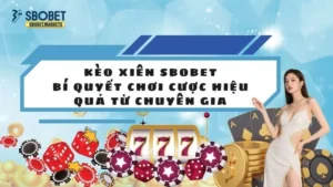 Kèo Xiên Sbobet - Bí Quyết Chơi Cược Hiệu Quả Từ Chuyên Gia