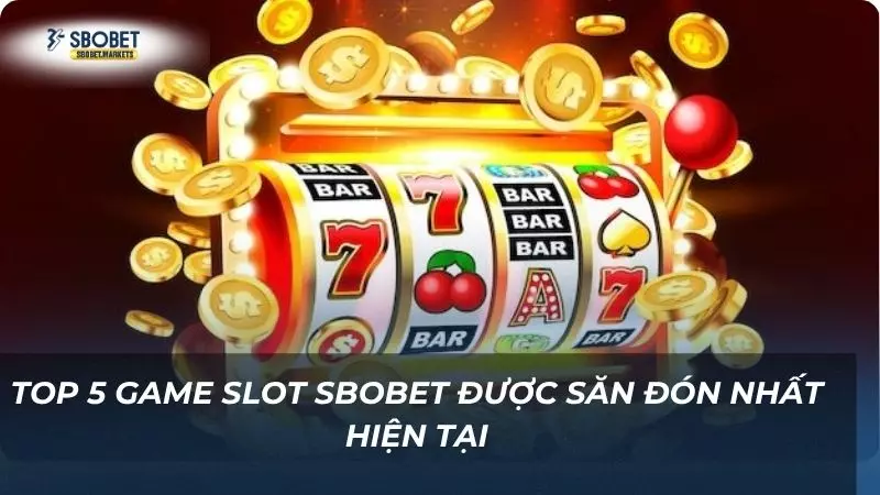 Điểm qua top 5 trò slot thịnh hành nhất tại sân chơi